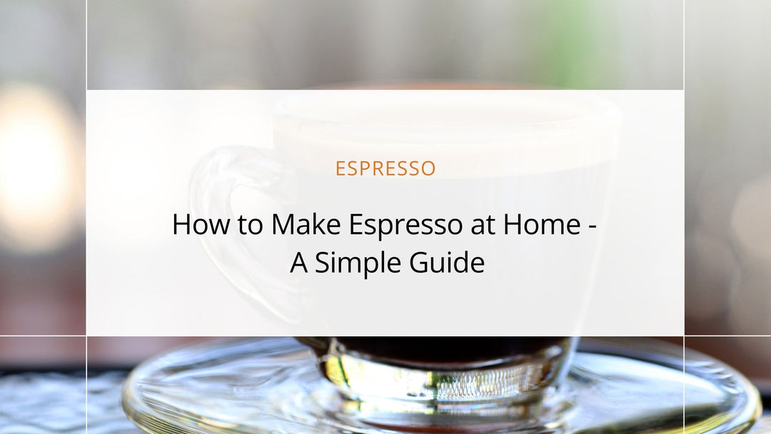 How to Make Espresso at Home - A Simple Guide