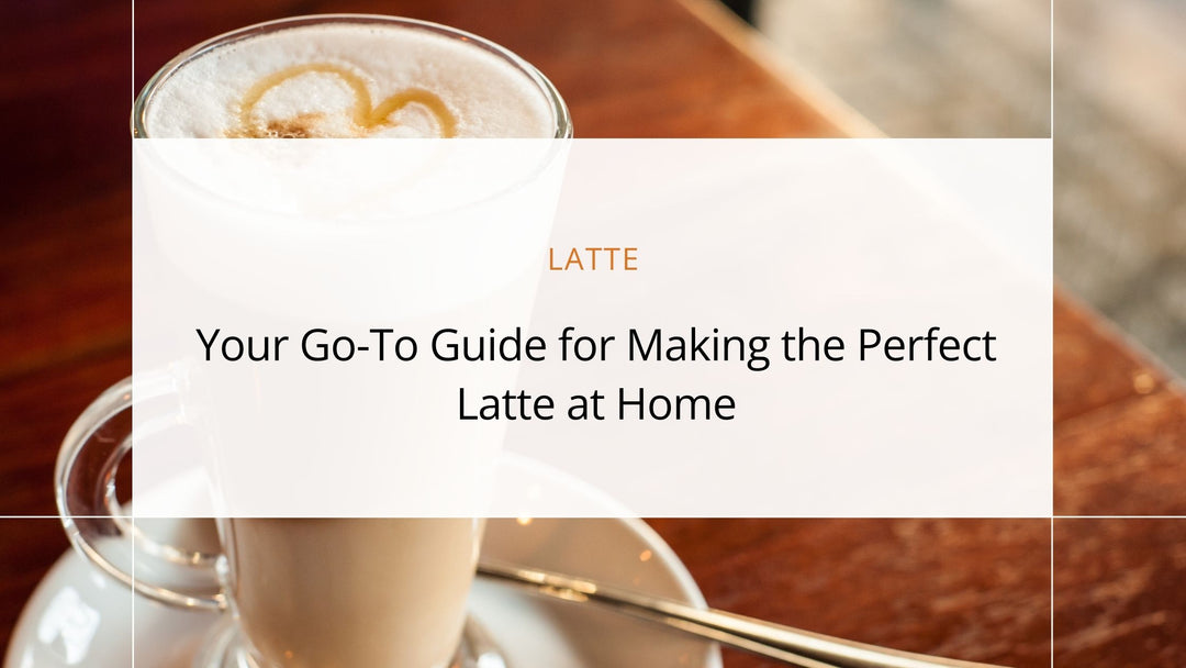 Your Go-To Guide for Making the Perfect Latte at Home